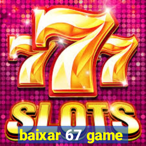 baixar 67 game